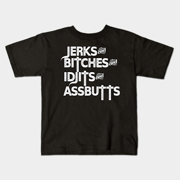 Jerks&Bitches&Idjits&Assbutts Kids T-Shirt by Unimaginative by Charli Siebert